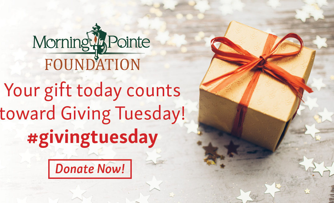 Giving Tuesday – Give Your Gift to the Morning Pointe Foundation